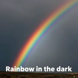 “ Rainbow in the dark”