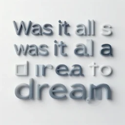 was it all a dream, the ai is learning to learn. to see words. but never pictures. it sees pixels. humans make it an image. there is no image. nothing is real. roll. roll. roll. again.