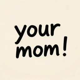 your mom! n 1! s 1 5 0
