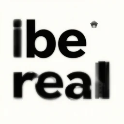 bereal, be real, app, [ the words be real ]. text. motivational poster