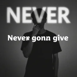 never gonna give