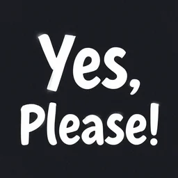 text which reads yes, please!