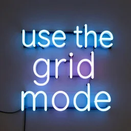 a large neon sign that says: use the grid mode