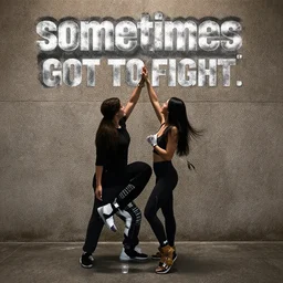 sometimes you've got to fight,
