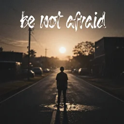 be not afraid