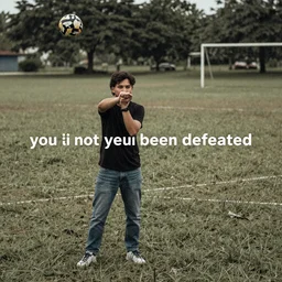 you have not yet been defeated