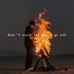 “ don ’ t ever let your fire go out ”