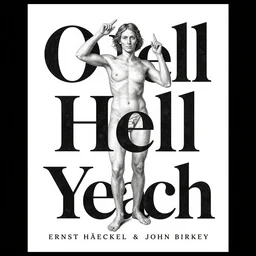o hell yeah poster by Ernst Haeckel and John Birkey
