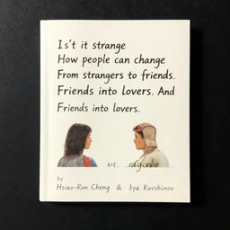 Isn\'t it strange How people can change From strangers to friends Friends into lovers And strangers again. by Hsiao-Ron Cheng and Ilya Kuvshinov H 768