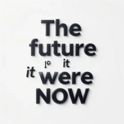 the future if it were now