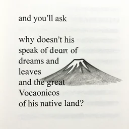 and you'll ask : why doesn't his poetry speak of dreams and leaves and the great volcanoes of his native land?, highly detailed, cinematic lighting, cedric peyravernay maciej kuciara, dramatic lighting, medium shot, ground angle, uhd 8 k, shallow depth of field