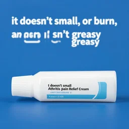 a radio ad for arthritis pain relief cream :'it doesn't smell, or burn, and it isn't greasy'