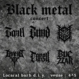 black metal concert flyer, black metal logos, unreadable, 3 band lineup, local bar, d. i. y. venue, 4 x 5