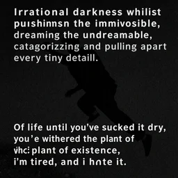 irrational darkness whilst pushing the immovable, dreaming the undreamable, categorizing and pulling apart every tiny detail. of life until you've sucked it dry, until you've withered the plant of existence, i'm tired, and i hate it. by francesco goya hatred keeps me alive