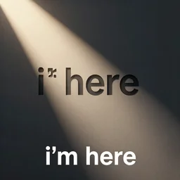 “i’m here”