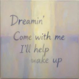 You've been dreamin' Come with me I'll help you wake up, abstract oil painting, soft light is shining on the canvas