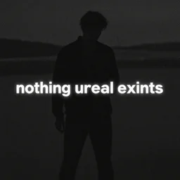 nothing unreal exists