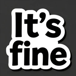 a sticker illustration with a text: 'It's fine', highly detailed, carefully drawn, meme, artstation, artstationHQ, artstationHD, behance