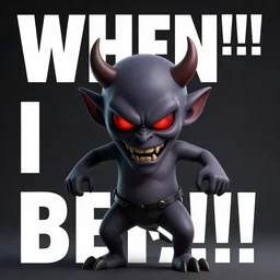 Meme with the text WHEN I BE!!!!!!!! and an evil demon!!!!!!!!