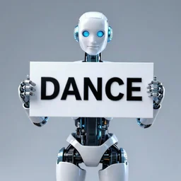 artificial intelligence robot holding a sign with text that reads : dance