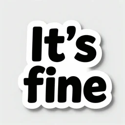 a sticker illustration with a text 'It's fine', highly detailed, carefully drawn, meme, artstation, artstationHQ, artstationHD, behance